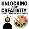 Unlocking Your Creativity and Mastering Artwork Design